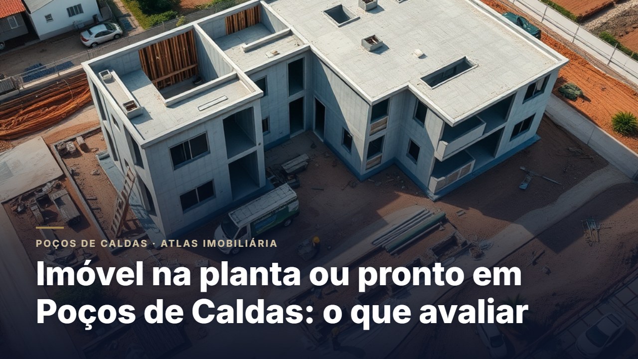 Imóvel na planta ou pronto em Poços de Caldas: o que avaliar